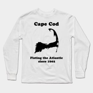 Cape Cod: Fisting the Atlantic since 1602 Long Sleeve T-Shirt